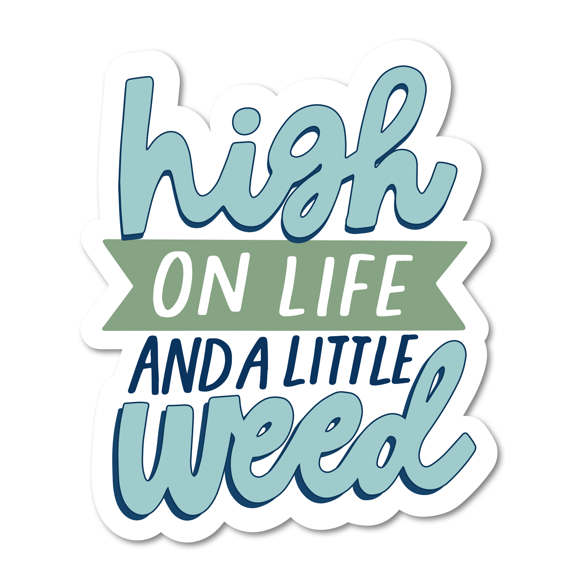 The Mouthy Broad High on Life and a Little Weed Sticker features playful blue and green handwritten-style lettering with a green banner behind ON LIFE, perfect for showing off your laidback vibe. White paper sticker.