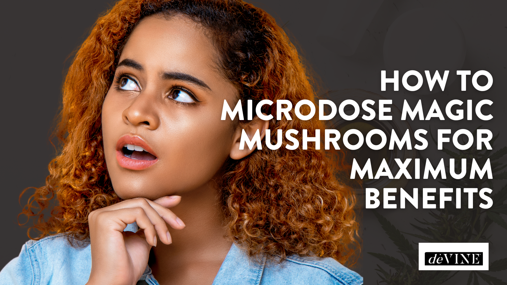 How to Microdose Magic Mushrooms for Maximum Benefits