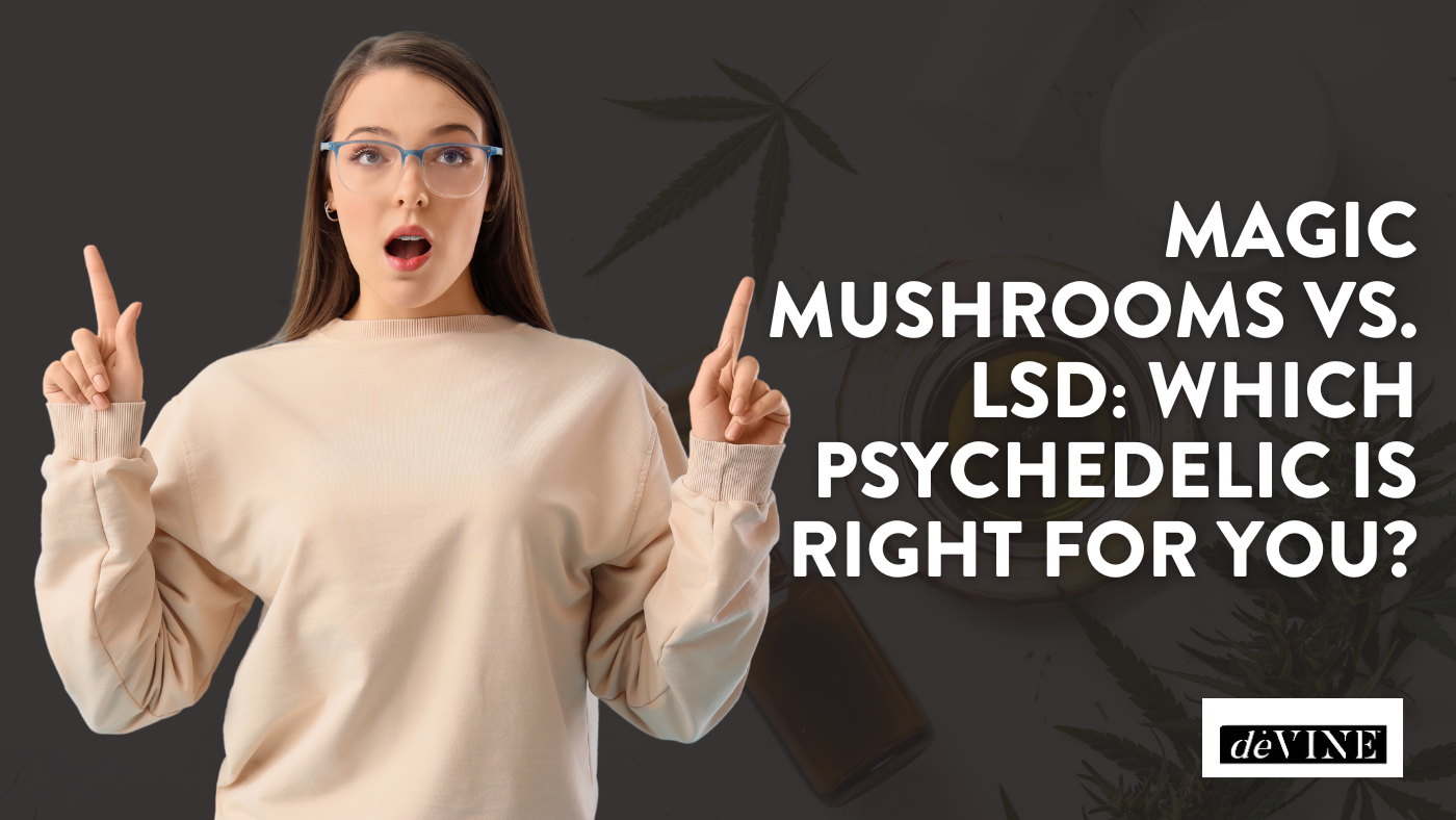 Magic Mushrooms vs. LSD: Which Psychedelic Is Right for You?