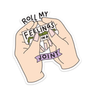 Roll My Feelings In A Joint Sticker